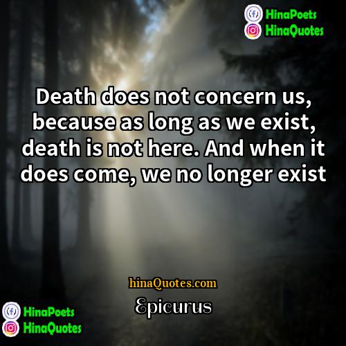 Epicurus Quotes | Death does not concern us, because as